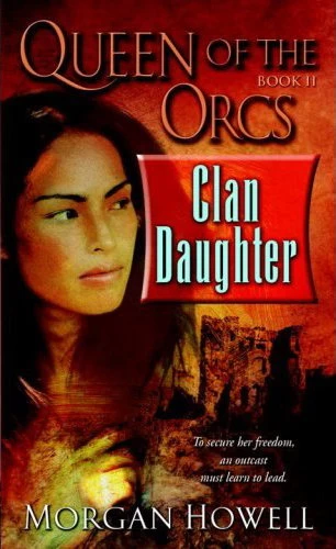 Clan Daughter (Queen of the Orcs #2) by Morgan Howell