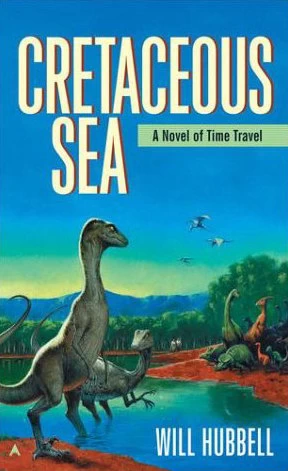 Cretaceous Sea (Time Travel Novels #1) by Will Hubbell