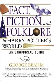 Fact, Fiction, and Folklore in Harry Potter's World: An Unofficial Guide by George Beahm