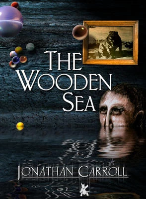 The Wooden Sea (The Crane's View trilogy #3) by Jonathan Carroll