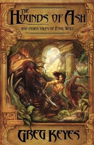 The Hounds of Ash and Other Tales of Fool Wolf by Greg Keyes