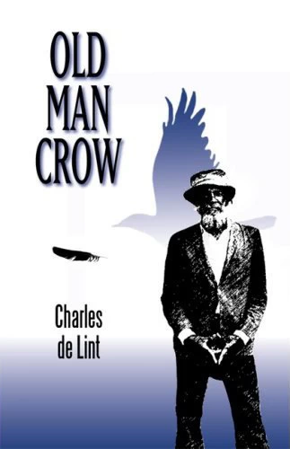 Old Man Crow (Newford) by Charles de Lint