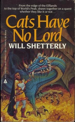 Cats Have No Lord (Cats Have No Lord #1) by Will Shetterly