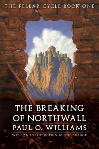 The Breaking of Northwall (The Pelbar Cycle #1) by Paul O. Williams
