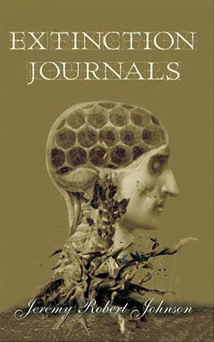Extinction Journals by Jeremy Robert Johnson