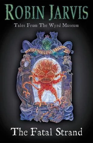The Fatal Strand (Tales from the Wyrd Museum #3) by Robin Jarvis