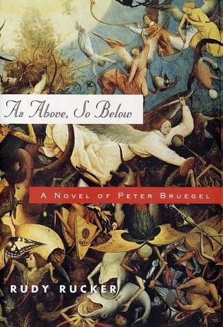 As Above, So Below: A Novel of Peter Bruegel by Rudy Rucker