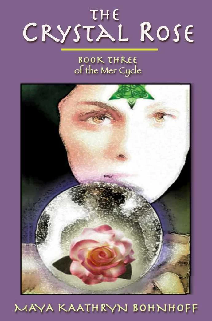 The Crystal Rose (The Mer Cycle / The Meri Trilogy #3) by Maya Kaathryn Bohnhoff