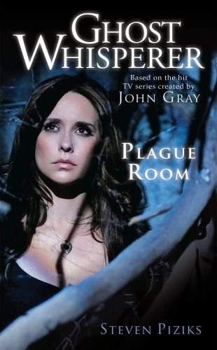 Plague Room (Ghost Whisperer) by Steven Piziks