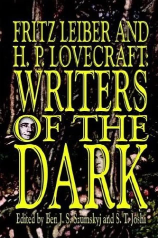 Fritz Leiber and H. P. Lovecraft: Writers of the Dark by S. T. Joshi, Ben J. S. Szumskyj