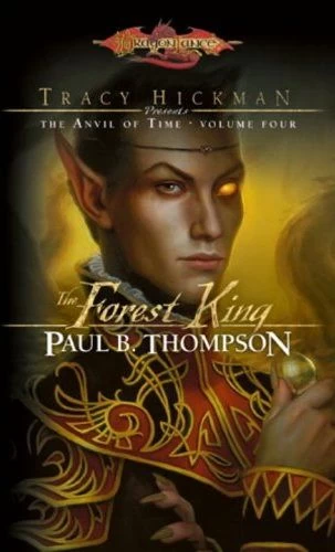 The Forest King (Dragonlance: Tracy Hickman Presents the Anvil of Time #4) by Tracy Hickman, Paul B. Thompson