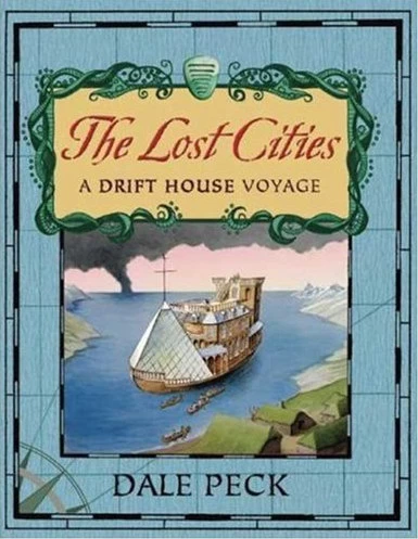 The Lost Cities: A Drift House Voyage (Drift House Voyages #2) by Dale Peck