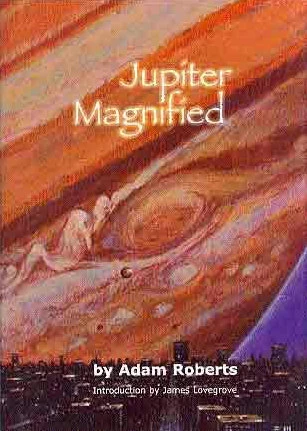 Jupiter Magnified by Adam Roberts