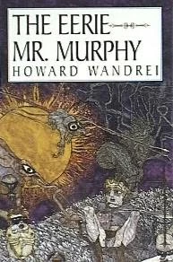 The Eerie Mr. Murphy by Howard Wandrei