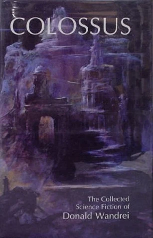 Colossus: The Collected Science Fiction of Donald Wandrei by Donald Wandrei