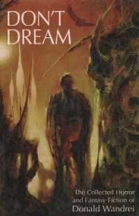 Don't Dream: The Collected Horror and Fantasy Fiction of Donald Wandrei by Donald Wandrei