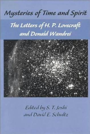 Mysteries of Time and Spirit: The Letters of H. P. Lovecraft and Donald Wandrei by S. T. Joshi, David E. Schultz