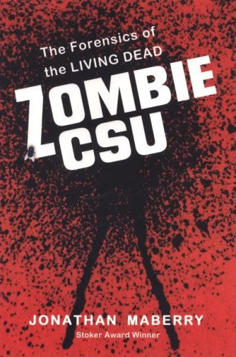 Zombie CSU: The Forensics of the Living Dead by Jonathan Maberry