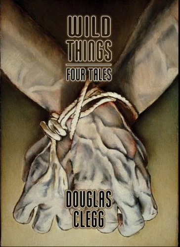 Wild Things: Four Tales by Douglas Clegg