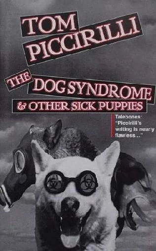 The Dog Syndrome and Other Sick Puppies by Tom Piccirilli