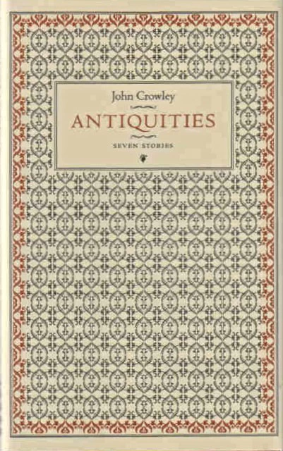 Antiquities: Seven Stories by John Crowley