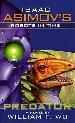 Predator (Isaac Asimov's Robots in Time #1) by William F. Wu