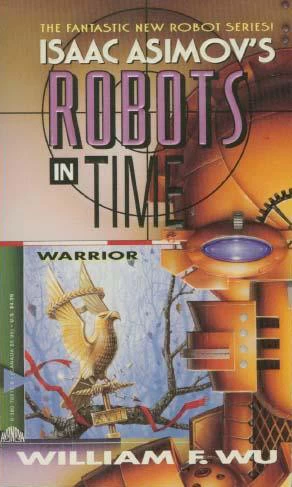 Warrior (Isaac Asimov's Robots in Time #3) by William F. Wu