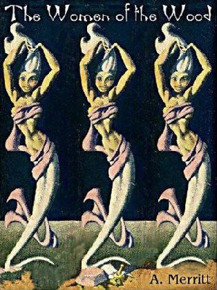 The Women of the Wood by A. Merritt