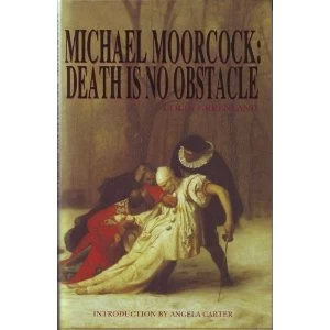 Michael Moorcock: Death is No Obstacle by Colin Greenland