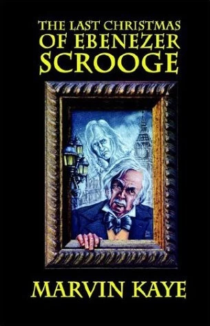 The Last Christmas of Ebenezer Scrooge by Marvin Kaye