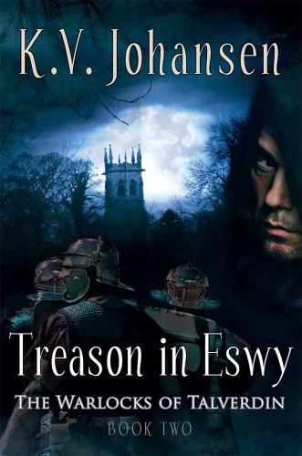 Treason in Eswy (The Warlocks of Talverdin #2) by K. V. Johansen