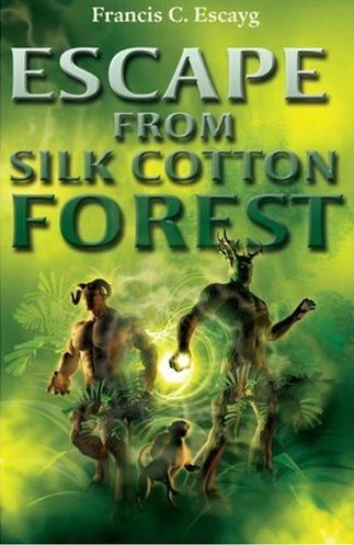 Escape from Silk Cotton Forest (Island Fiction) by Francis Escayg