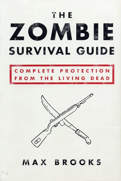The Zombie Survival Guide: Complete Protection from the Living Dead by Max Brooks