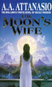 The Moon's Wife: A Hystery by A. A. Attanasio