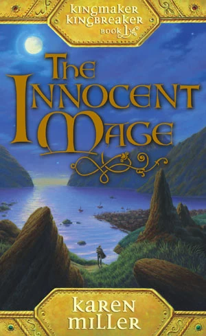 The Innocent Mage (Kingmaker, Kingbreaker #1) by Karen Miller