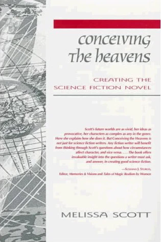 Conceiving the Heavens: Creating the Science Fiction Novel by Melissa Scott