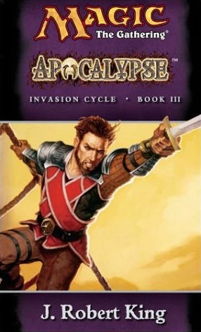 Apocalypse (Magic: The Gathering: Invasion Cycle #3) by J. Robert King