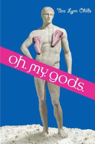 Oh. My. Gods. (Oh. My. Gods. #1) by Tera Lynn Childs