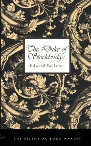 The Duke of Stockbridge: A Romance of Shays' Rebellion by Edward Bellamy