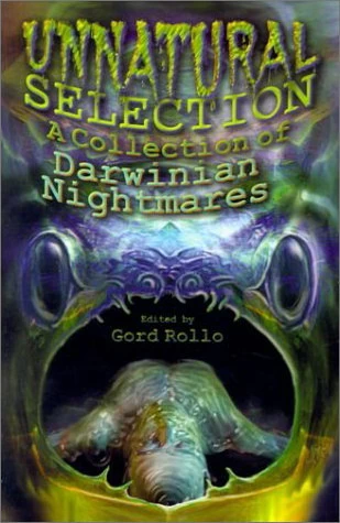 Unnatural Selection: A Collection of Darwinian Nightmares by Gord Rollo