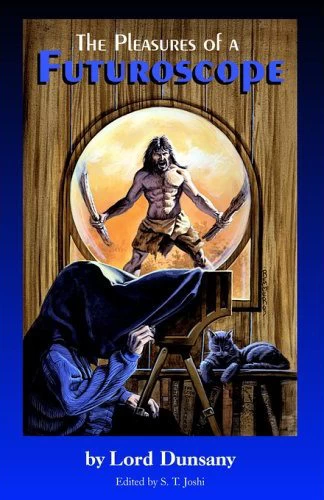 The Pleasures of a Futuroscope by Lord Dunsany