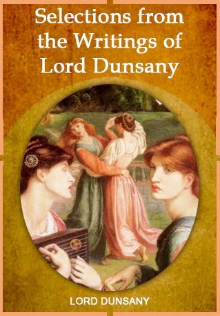 Selections from the Writings of Lord Dunsany by Lord Dunsany
