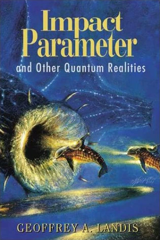 Impact Parameter and Other Quantum Realities by Geoffrey A. Landis