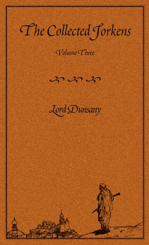 The Collected Jorkens, Volume Three (Jorkens) by Lord Dunsany