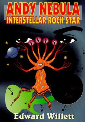 Andy Nebula: Interstellar Rock Star by Edward Willett
