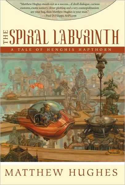 The Spiral Labyrinth (Archonate: Tales of Henghis Hapthorn #2) by Matthew Hughes