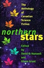 Northern Stars: The Anthology of Canadian Science Fiction by David G. Hartwell, Glenn Grant
