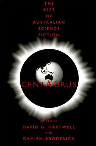 Centaurus: The Best of Australian Science Fiction by David G. Hartwell, Damien Broderick