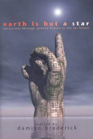 Earth Is But a Star: Excursions Through Science to the Far Future by Damien Broderick