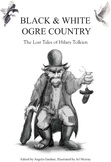 Black and White Ogre Country: The Lost Tales of Hilary Tolkien by Hilary Tolkien